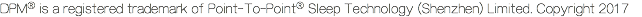 DPM® is a registered trademark of Point-To-Point® Sleep Technology (Shenzhen) Limited. Copyright 2017